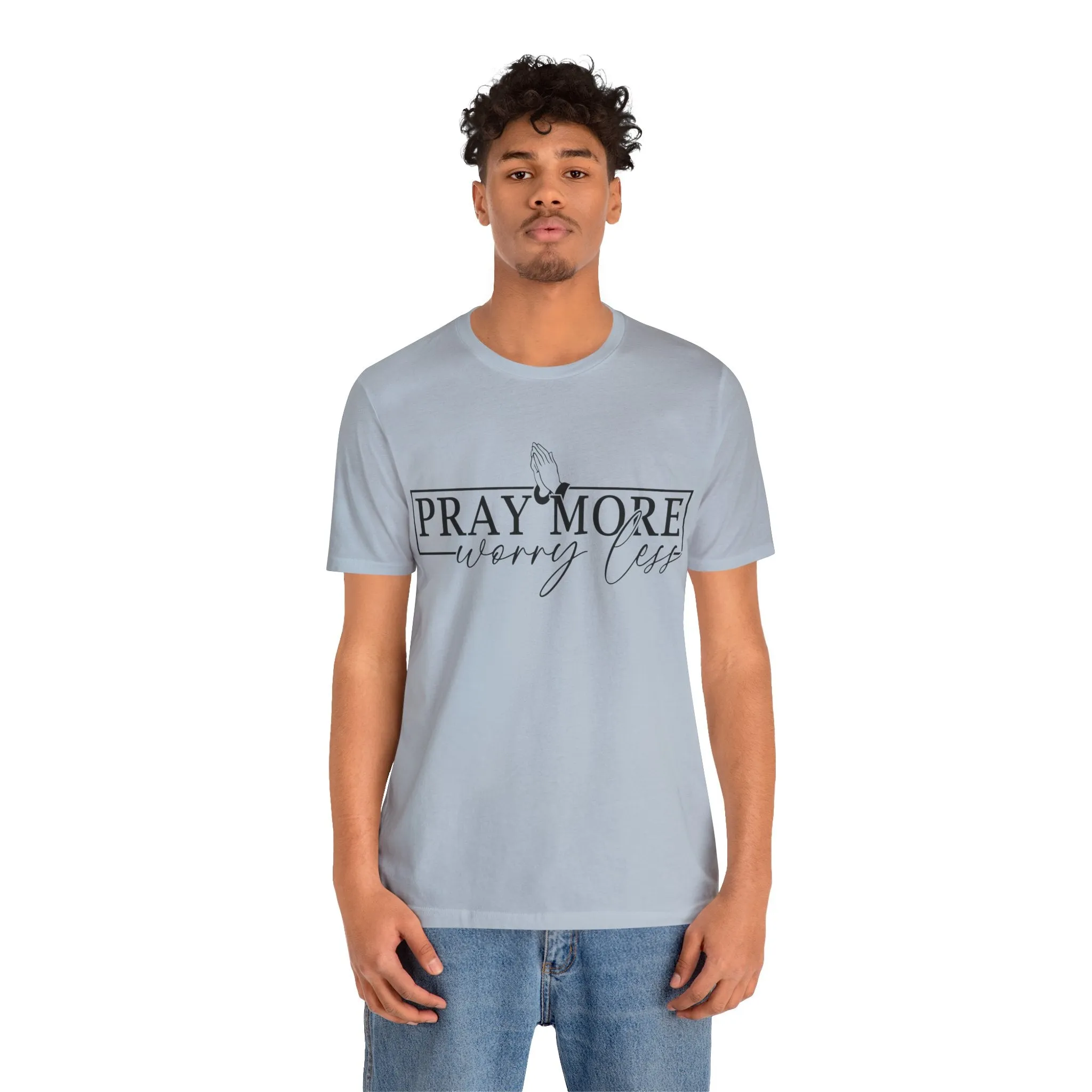 Pray More, Worry Less Tee