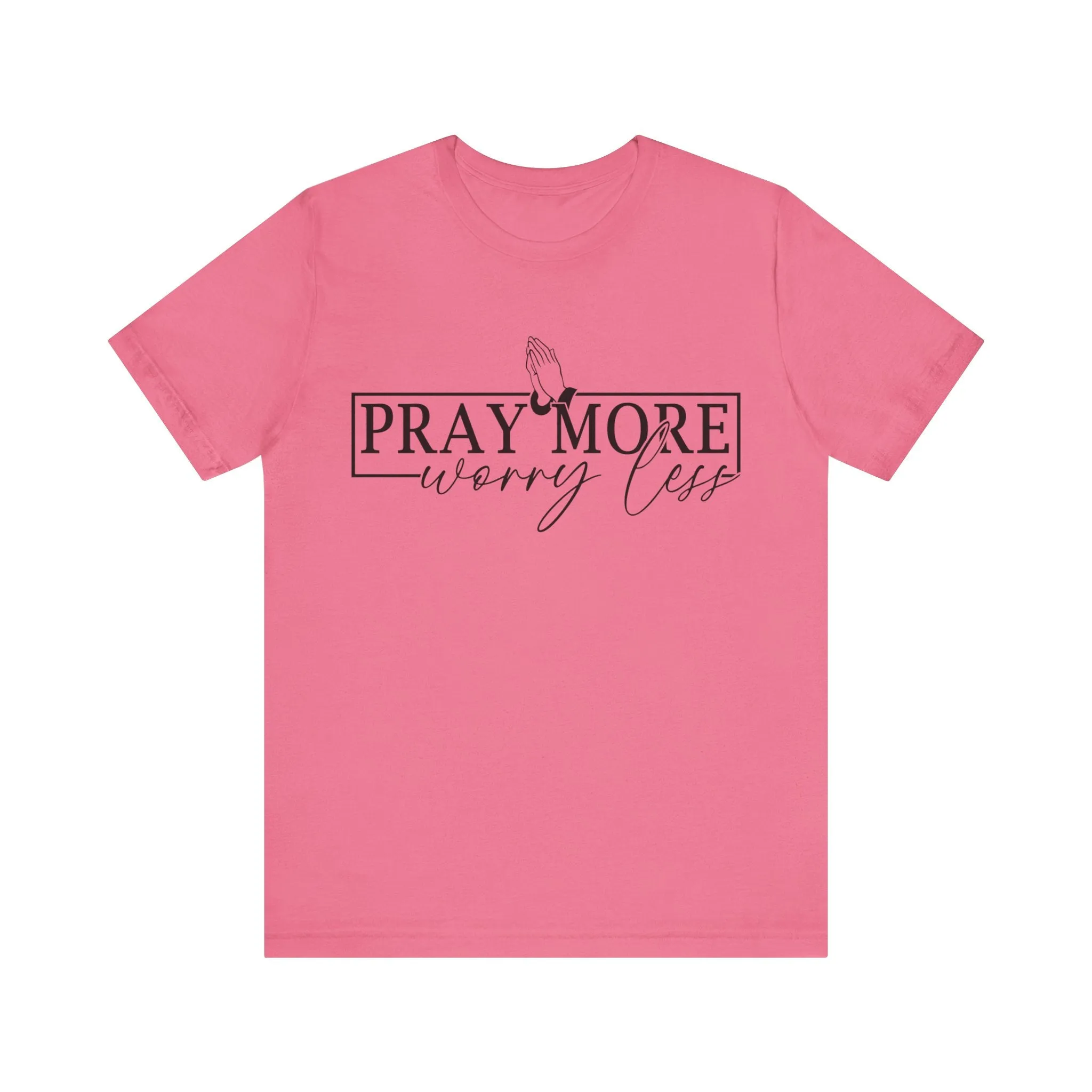 Pray More, Worry Less Tee