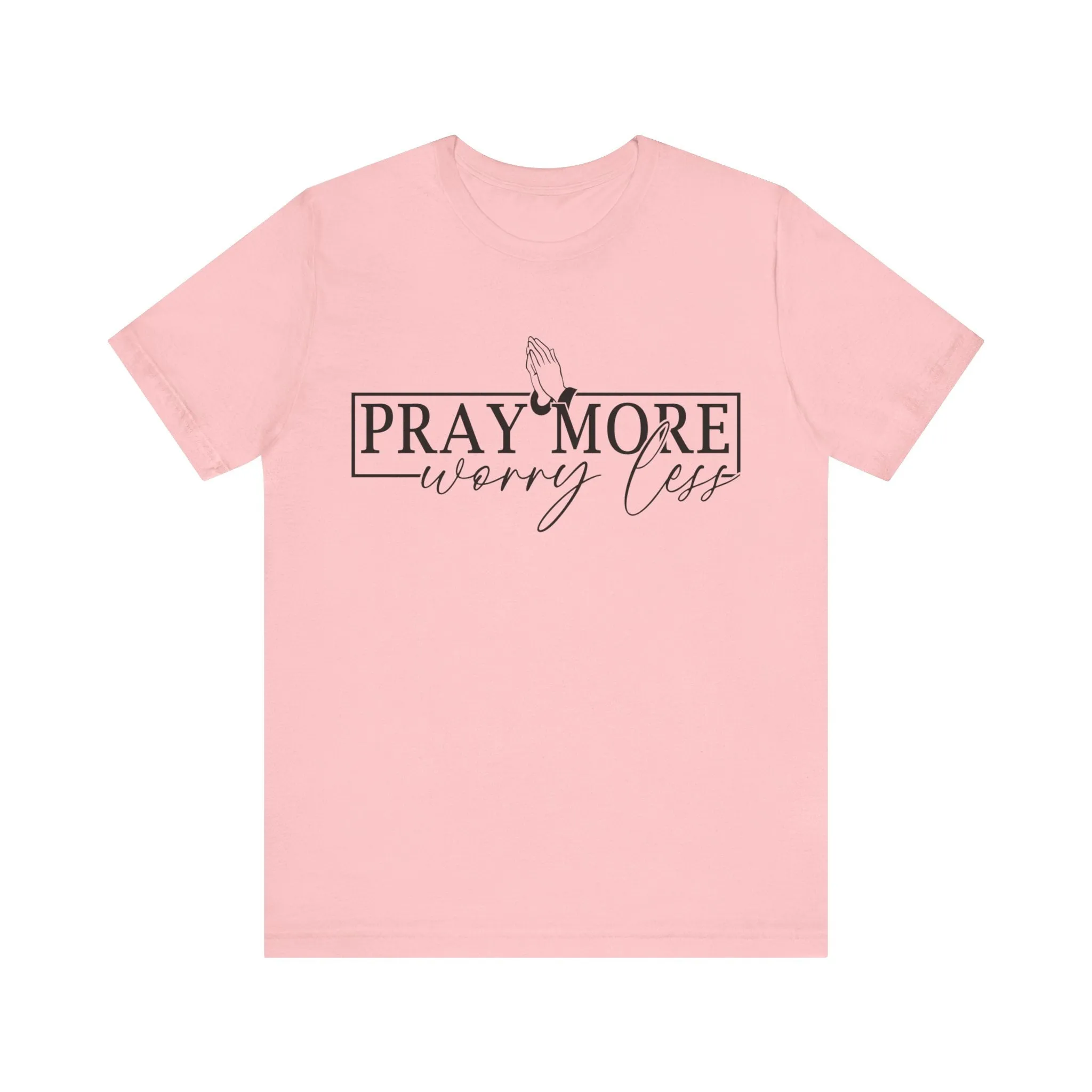 Pray More, Worry Less Tee