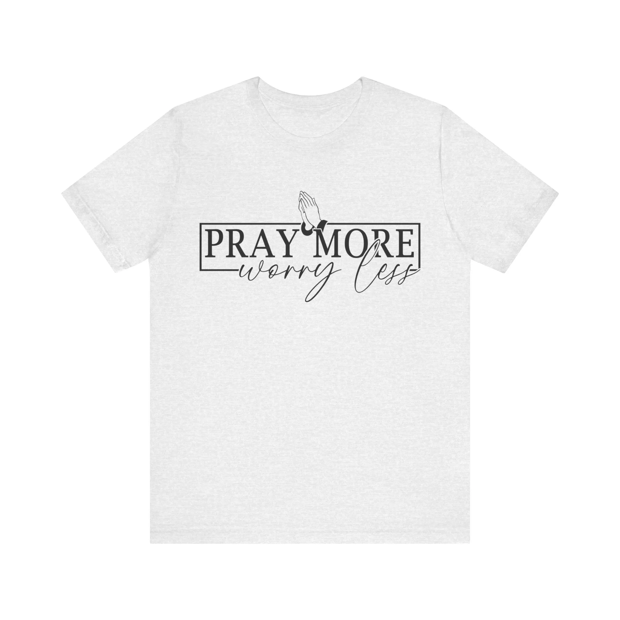 Pray More, Worry Less Tee