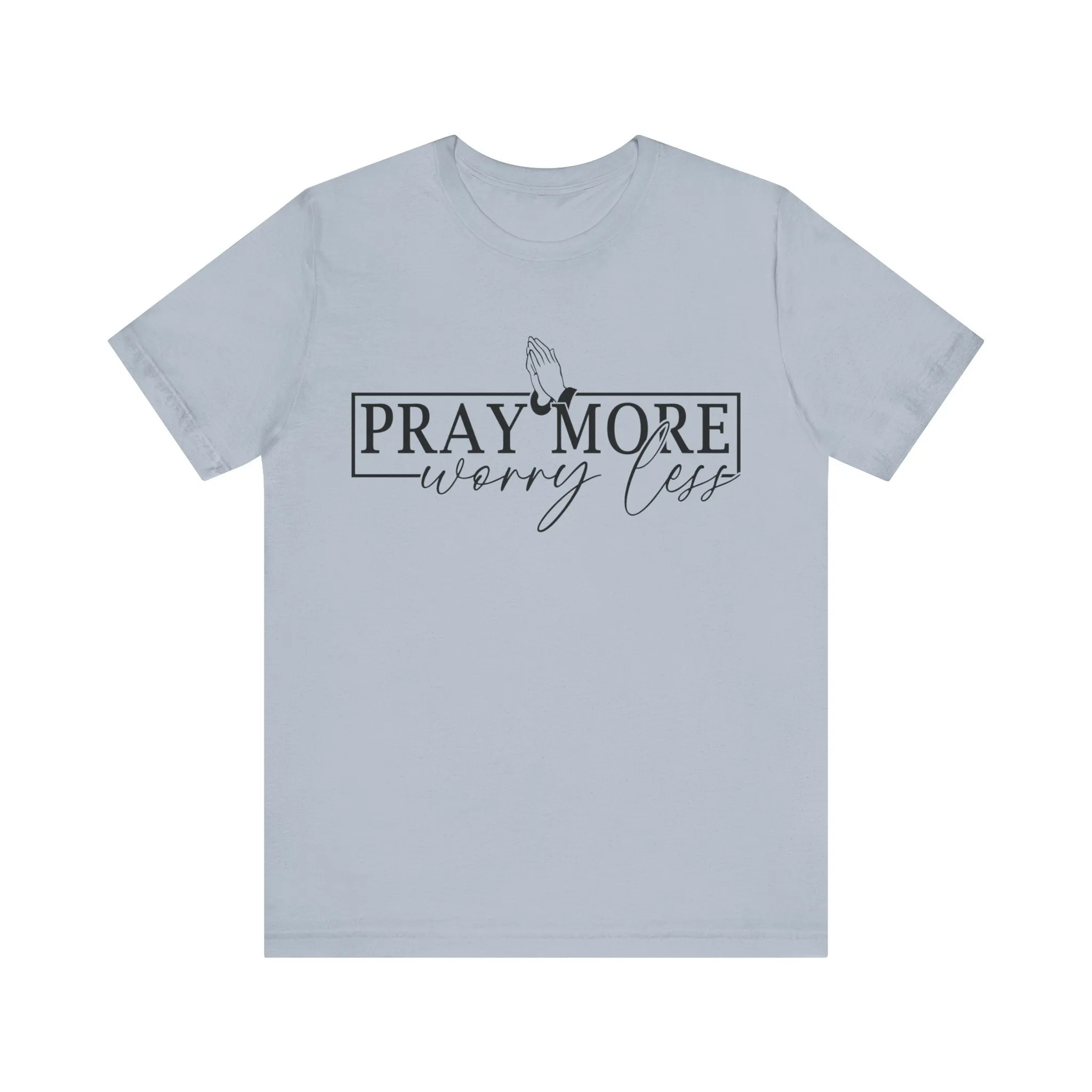 Pray More, Worry Less Tee